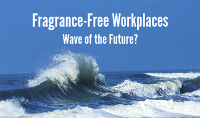 Fragrance-Free Workplaces: Wave of the Future?