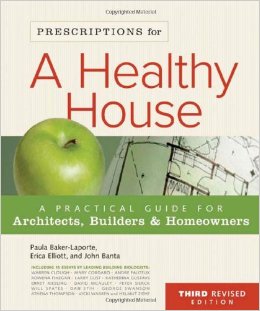 Prescriptions for a Healthy House: A Practical Guide for Architects, Builders, and Homeowners, 3rd. ed.